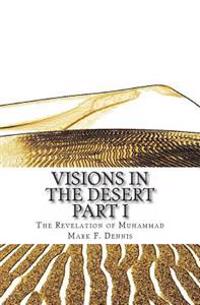 Visions in the Desert: The Revelation of Muhammad Part 1