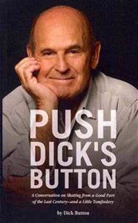 Push Dick's Button: A Conversation on Skating from a Good Part of the Last Century--and a Little Tomfoolery