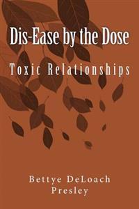 Dis-Ease by the Dose: Toxic Relationships