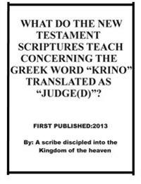 What do the New Testament Scriptures teach concerning the Greek word "krino" translated as "judge(d)"?