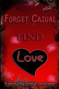 Forget Casual, Find Love