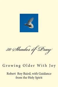 50 Shades of Pray: Growing Older With Joy
