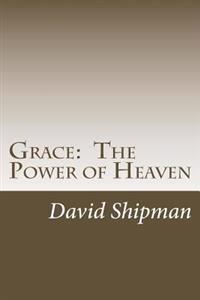 Grace: The Power of Heaven: Living To Your Fullest Potential