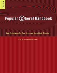Popular Choral Handbook: New Techniques for Pop, Jazz, and Show Choir Directors