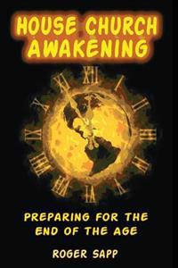 House Church Awakening: Preparing for the End of the Age