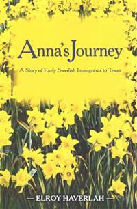 Anna's Journey: A Tale of Early Swedish Immigrants to Texas