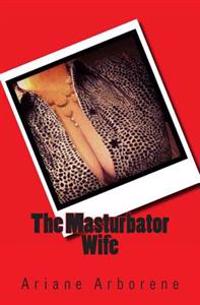 The Masturbator Wife