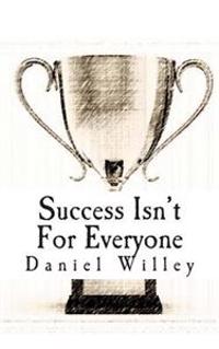 Success Isn't for Everyone: How to Build the Foundation for a Successful Life