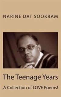The Teenage Years: A Collection of LOVE Poems!