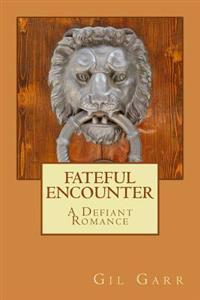 FATEFUL ENCOUNTER A Defiant Romance