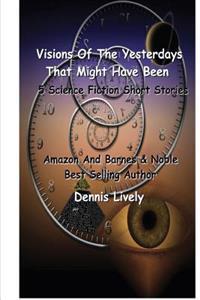 Visions Of The Yesterdays That Might Have Been: 5 Science Fiction Short Stories