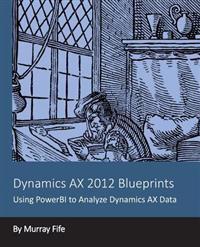 Dynamics AX 2012 Blueprints: Using PowerBI to Analyze Dynamics AX Data