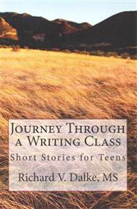 Journey Through a Writing Class: Short Stories for Teens