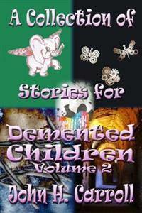 A Collection of Stories for Demented Children