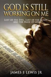God Is Still Working on Me: "The Excuses that we use to justify our actions"