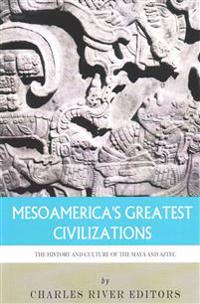 Mesoamerica's Greatest Civilizations