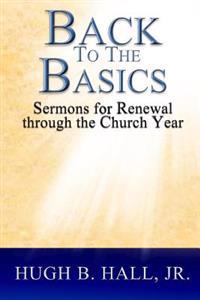 Back to the Basics: Sermons for Renewal through the Church Year