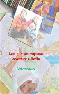 Ledi e le sue magicose avventure a Berlin: ... è un dono di Zia Grazia e Zio Fabrizio