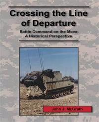Crossing the Line of Departure: Battle Command on the Move - A Historical Perspective