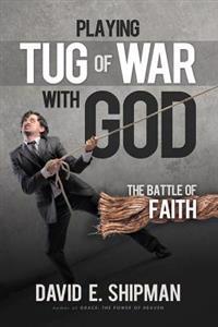 Playing Tug-of-War with God: The Battle of Faith