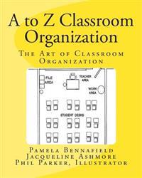 A to Z Classroom Organization: The Art of Classroom Organization