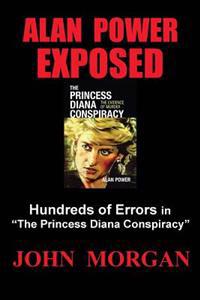 Alan Power Exposed: Hundreds of Errors in "The Princess Diana Conspiracy"