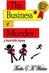 This Business of Murder: A Nicole Elliot Mystery