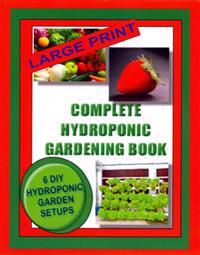 Bokomslag för "Complete Hydroponic Gardening Book: 6 DIY garden set ups for growing vegetables, strawberries, lettuce, herbs and more"