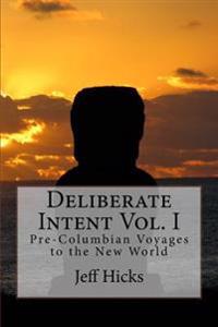 Deliberate Intent Vol. I: Pre-Columbian Voyages to the New World
