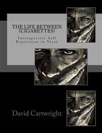 The Life Between (Cigarettes): A Collection of Transitional Poetry