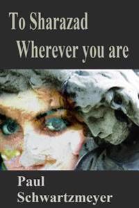 To Sharazad where ever you are