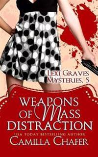 Weapons of Mass Distraction (Lexi Graves Mysteries, 5)