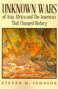 Bokomslag för "Unknown Wars of Asia, Africa and the America's That Changed History: Unknown Wars of Asia, Africa, and the America's That Changed History"