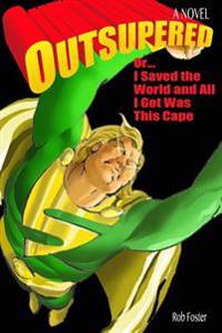 Outsupered: or, I Saved The World And All I Got Was This Cape