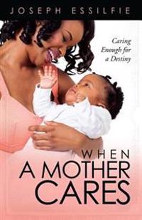 When A Mother Cares: Caring Enough For A Destiny