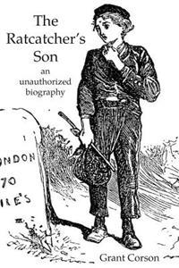 The Ratcatcher's Son: an unauthorized biography