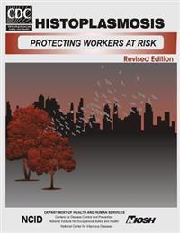 Histoplasmosis: Protecting Workers at Risk