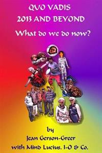Quo Vadis 2013 and Beyond: (What do we do NOW?)