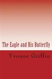 The Eagle and His Butterfly: (a unique friendship)
