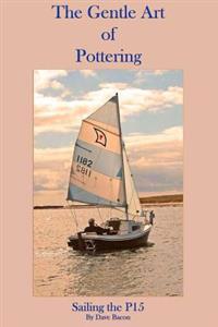 The Gentle Art of Pottering: Sailing the P15