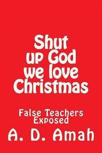 Shut up God we love Christmas