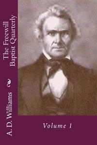 The Freewill Baptist Quarterly: Volume 1