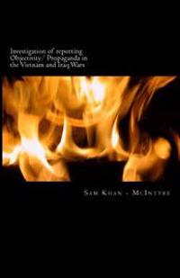 Investigation of reporting Objectivity/ Propaganda in the Vietnam and Iraq Wars