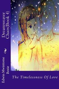 Dreamweaver Chaos(Book 4): The Timelessness Of Love