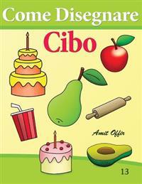 Come Disegnare - Cibo: Disegno per Bambini: Imparare a Disegnare