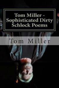Sophisticated Dirty Schlock Poems