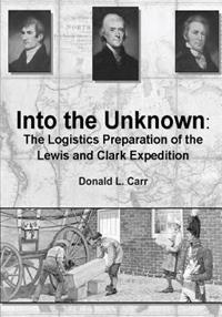 Into the Unknown: The Logistics Preparation of the Lewis and Clark Expedition