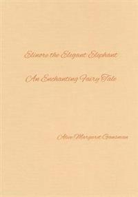 Elinore the Elegant Elephant: An Enchanting Fairy Tale