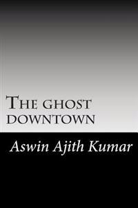 The ghost downtown