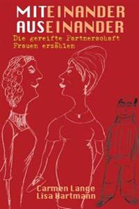 Miteinander, Auseinander: Die gereifte Partnerschaft - Frauen erzählen